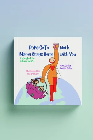 Papa Go To Work Mama Stays Home With You by Anissa Safia - Children's Book Malaysia