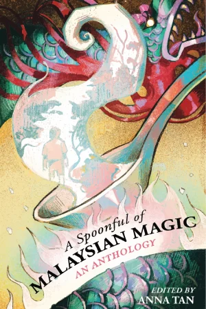 A Spoonful of Malaysian Magic: An Anthology edited by Anna Tan 1st Edition Ultimate Fantasy Short Story Collection Paperback