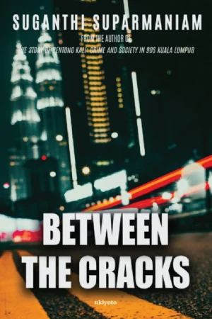 Between the Cracks by Suganthi Suparmaniam - Fiction Novel on Statelessness in Malaysia