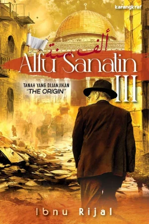 Alfu Sanatin III: Tanah yang Dijanjikan – The Origin oleh Ibnu Rijal – Sejarah & Geopolitik