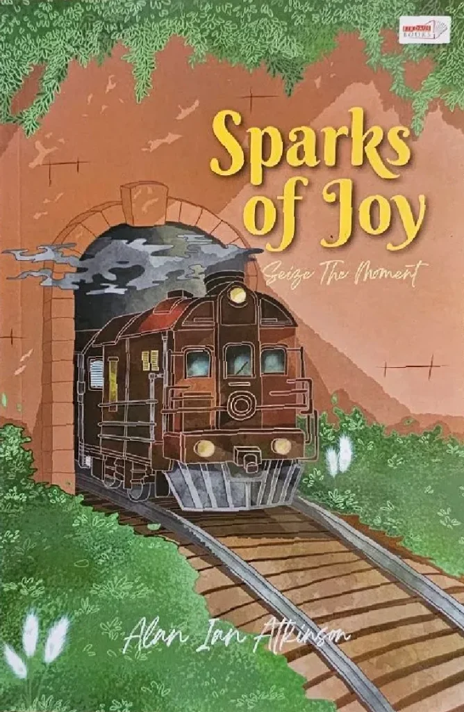 Sparks Of Joy: Seize The Moment oleh Alan Ian Atkinson - Buku Inspirasi & Motivasi Bahasa Melayu